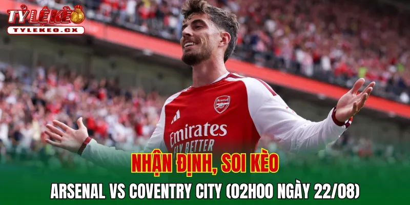 Soi Kèo Arsenal vs Coventry City (02h00 ngày 22/08) Premier League 2 Soi kèo cuộc so tài Arsenal vs Coventry City