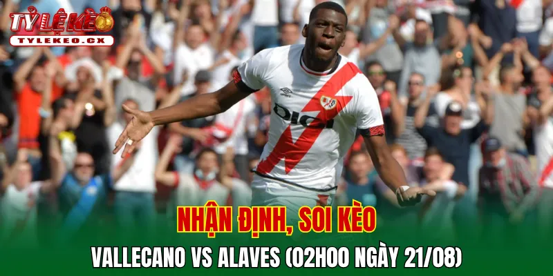 Soi kèo cuộc so tài Vallecano vs Alaves